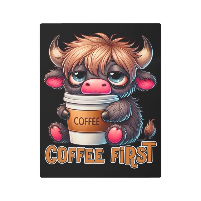 Coffee First Coffee Lover Gifts  Metal Print (Front)