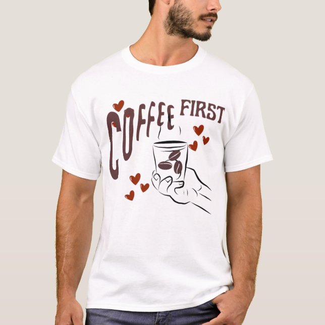Coffee First Cute Love T-Shirt (Front)