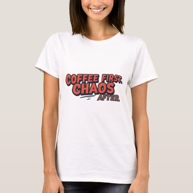 Coffee First. Don’t Push Your Luck. T-Shirt (Front)