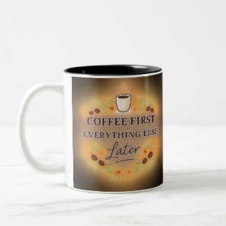 Coffee First, Everything Else Later – coffee lover Two-Tone Coffee Mug