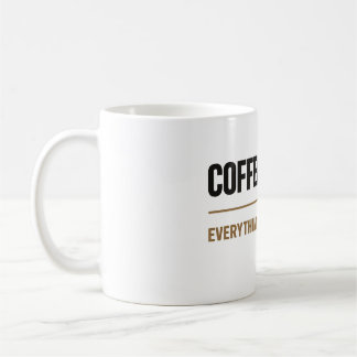 Coffee First Everything Else Later Coffee lovers Mug