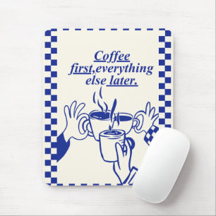 'Coffee First, Everything Else Later.' Funny Gift Mouse Pad
