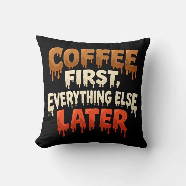 Coffee First Everything Else Later Funny  Throw Pillow (Front)