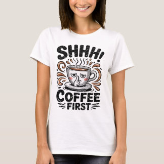Coffee First Funny Coffee Lovers Vintage Shhh Tees