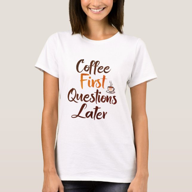 "Coffee First - Funny Women's T-Shirt (Front)