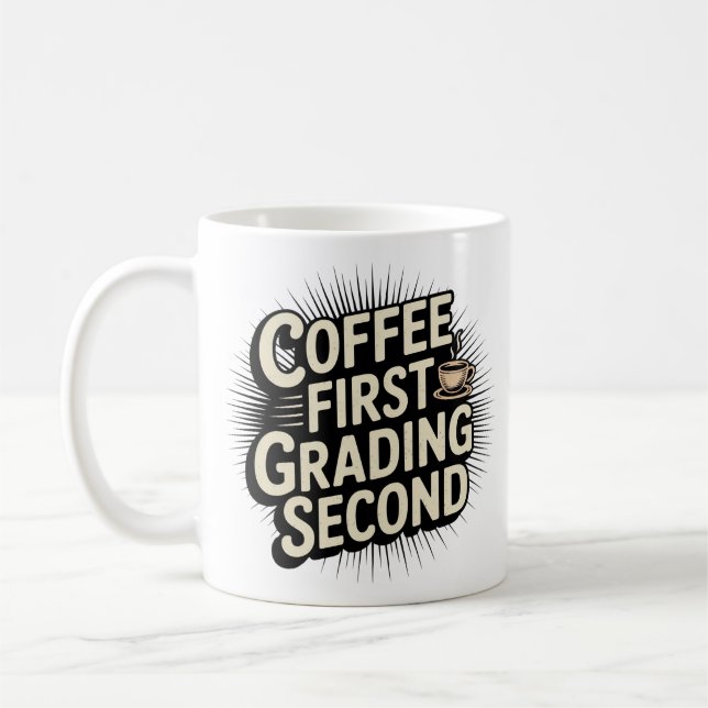 Coffee First Grading Second Funny Teacher Mug (Left)