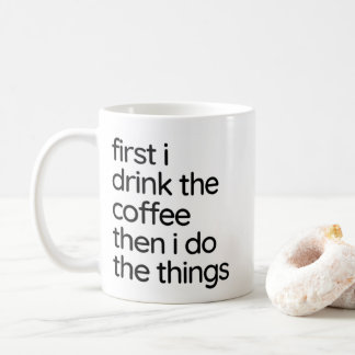 Coffee - First I drink (a) Mug