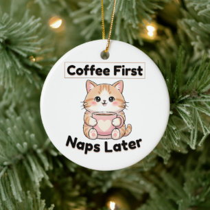 Coffee First Naps Later Cute Cat   Kawaii Coffee  Ceramic Ornament
