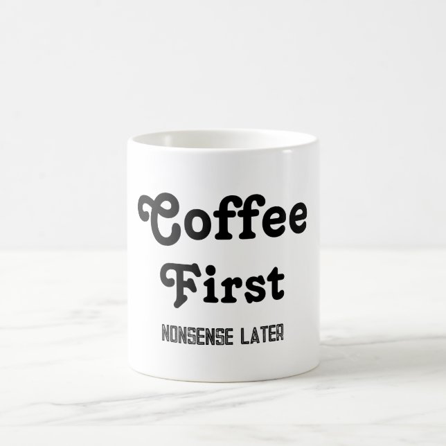 Coffee First Nonsense Later Coffee Mug Quotes (Center)