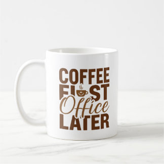 Coffee First Office Later – Funny Work Giftful Mug