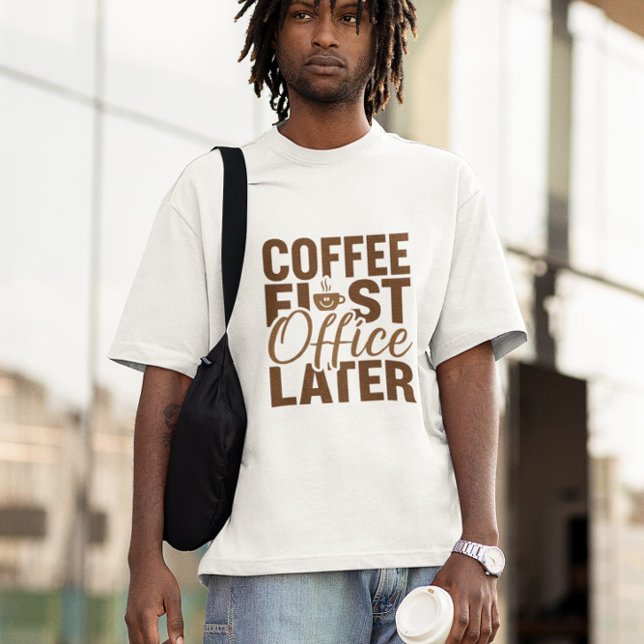 Coffee First Office Later – Funny Work Giftful T-Shirt (Creator Uploaded)
