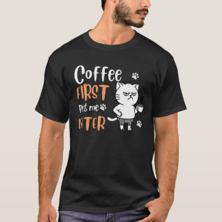Coffee First, Pet Me Later - Funny Cat Lover Tee