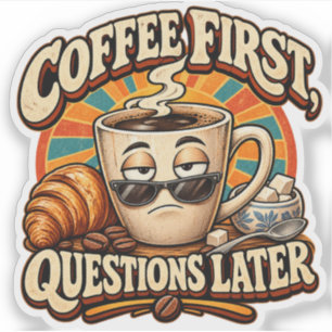Coffee First Questions Later Funny Coffee Sticker