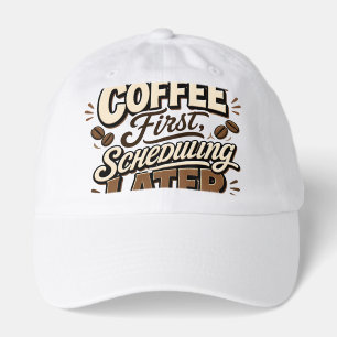 Coffee First Scheduling Later Vintage Typography Hat