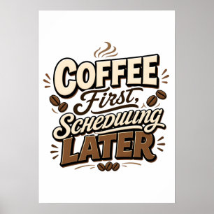 Coffee First Scheduling Later Vintage Typography Poster