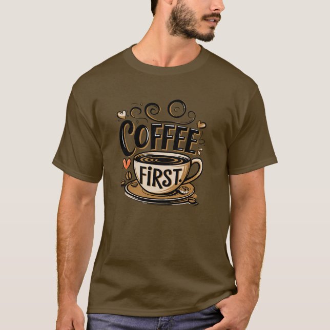 Coffee First T-Shirt (Front)