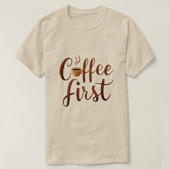 Coffee First T-Shirt (Design Front)