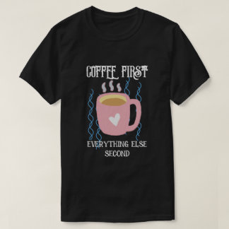 Coffee first T-Shirt