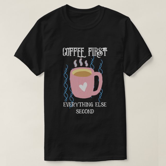 Coffee first T-Shirt (Design Front)