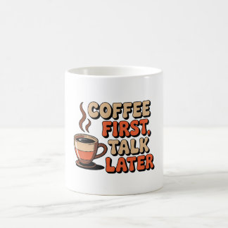 Coffee first, talk later Coffee Mug