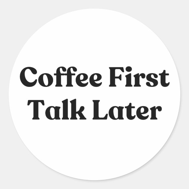 Coffee First Talk Later Stickman Classic Round Sticker (Front)