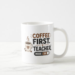 Coffee First Teacher Mode On Funny Teacher Coffee Mug