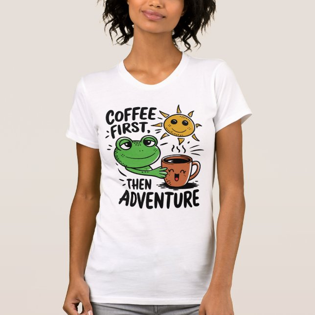 Coffee First Then Adventure – Cute Frog Morning T-Shirt (Front)