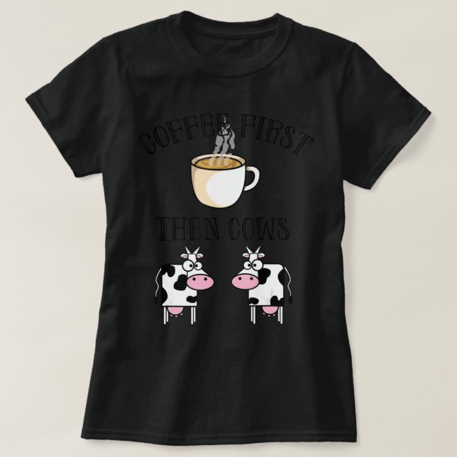 Coffee First, Then Cows.png T-Shirt (Design Front)