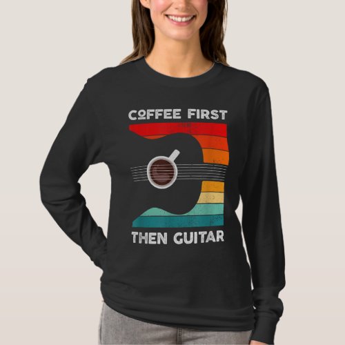 Coffee First Then Guitar Vintage Retro Style Guita T_Shirt