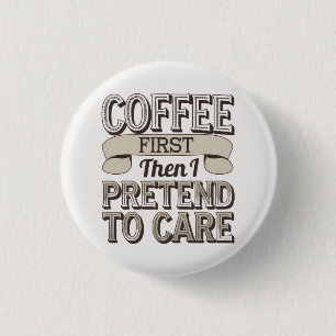 "Coffee First, Then I Pretend to Care" Button