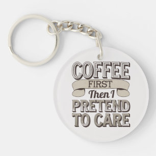 "Coffee First, Then I Pretend to Care" Keychain