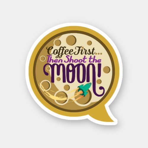 Coffee First Then Shoot the Moon Sticker