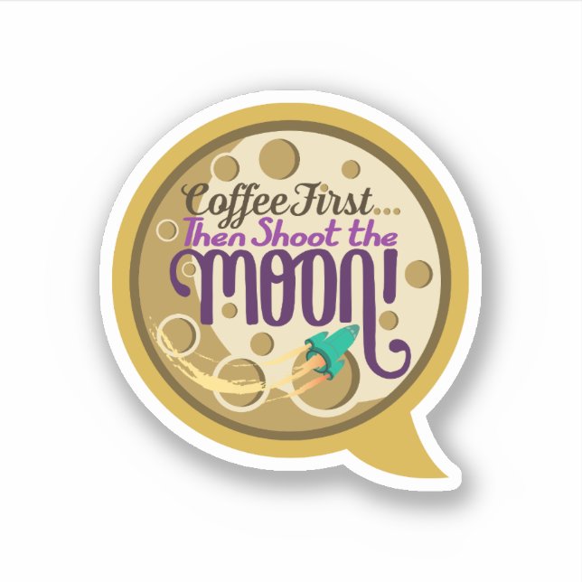 Coffee First… Then Shoot the Moon! Sticker (Front)