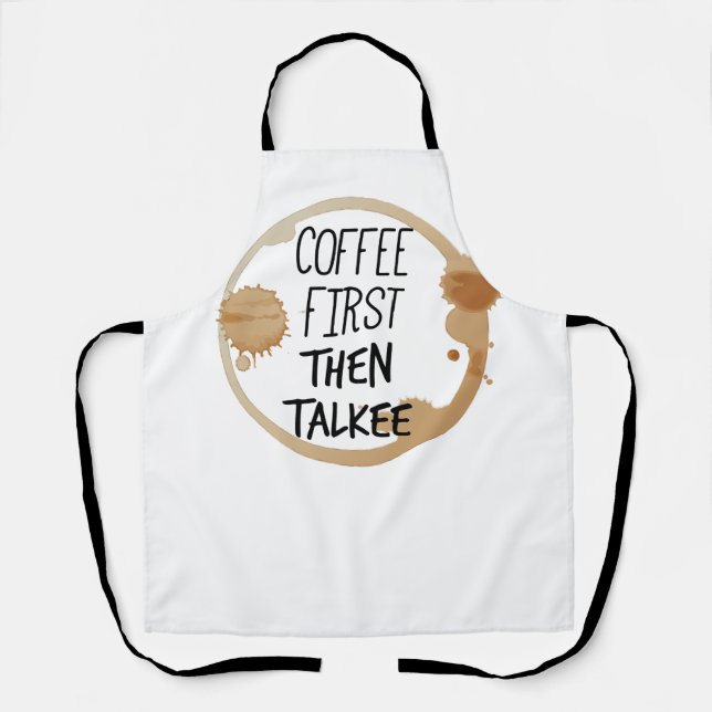 Coffee First Then Talkee Talking Mug Stains Apron (Front)