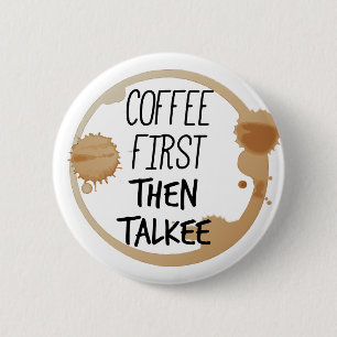 Coffee First Then Talkee Talking Mug Stains Button