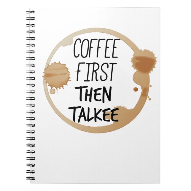 Coffee First Then Talkee Talking Mug Stains Notebook (Front)