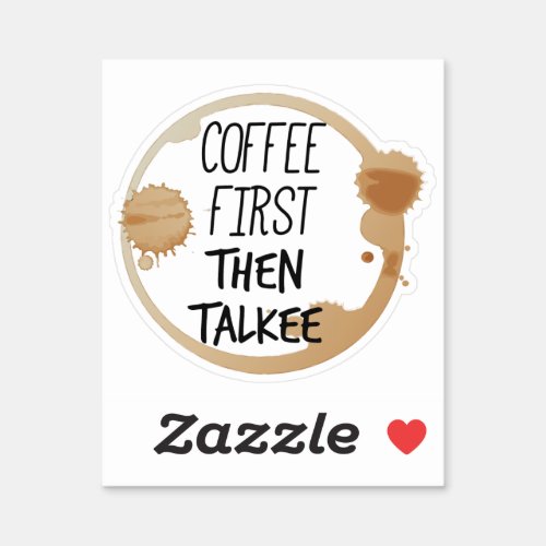 Coffee First Then Talkee Talking Mug Stains Sticker