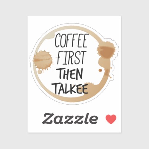 Coffee First Then Talkee Talking Mug Stains Sticker