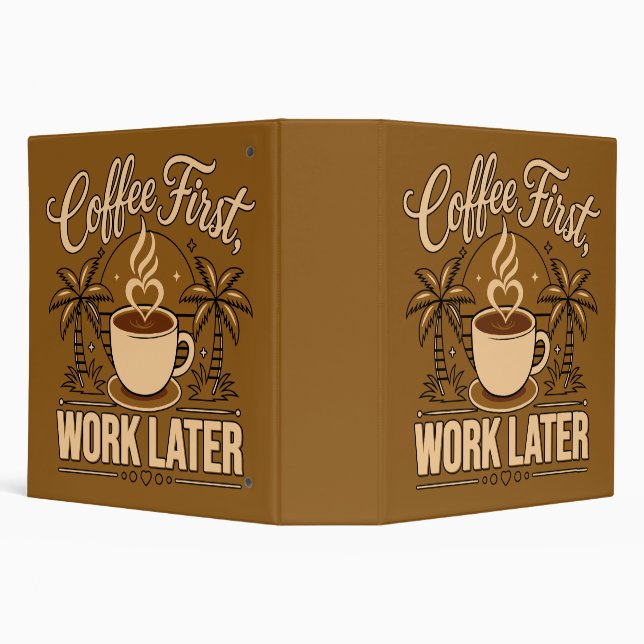 Coffee First, Work Later – Powered by Caffeine 3 Ring Binder (Background)
