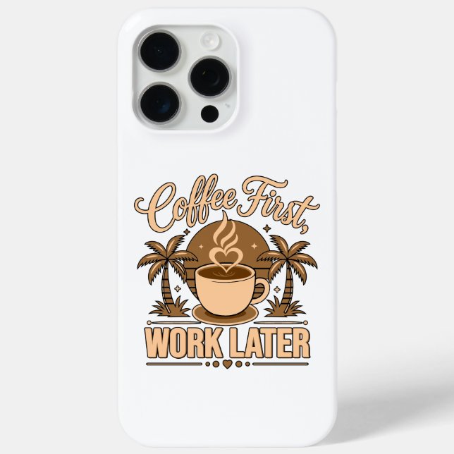 Coffee First, Work Later – Powered by Caffeine Case-Mate iPhone Case (Back)