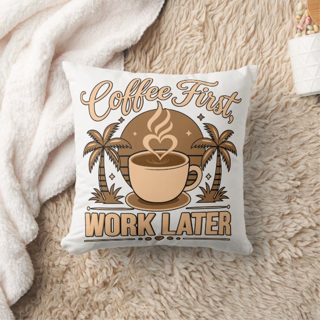 Coffee First, Work Later – Powered by Caffeine Throw Pillow (Blanket)