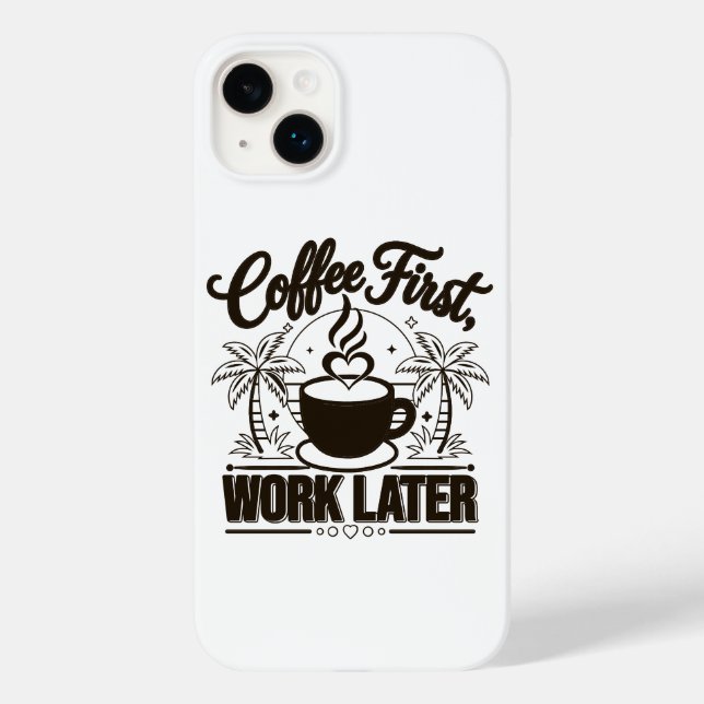 Coffee First Work Later. Powered by Caffeine Vibes Case-Mate iPhone Case (Back)