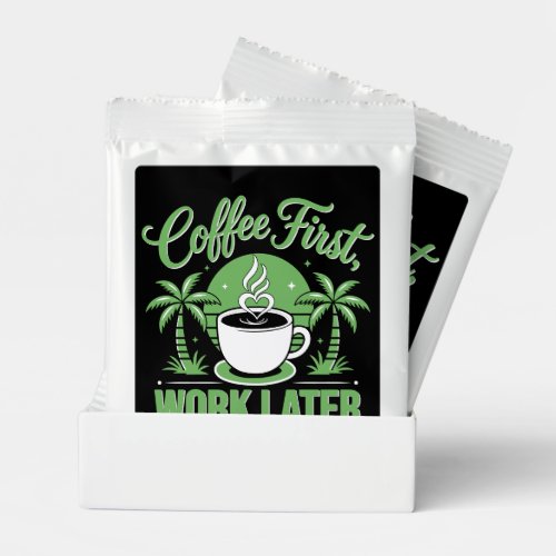 Coffee First Work Later. Powered by Caffeine Vibes Hot Chocolate Drink Mix