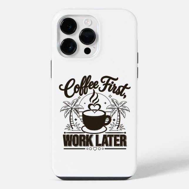 Coffee First Work Later. Powered by Caffeine Vibes Iphone Case (Back)