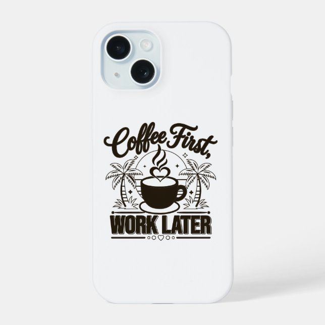 Coffee First Work Later. Powered by Caffeine Vibes Iphone Case (Back)