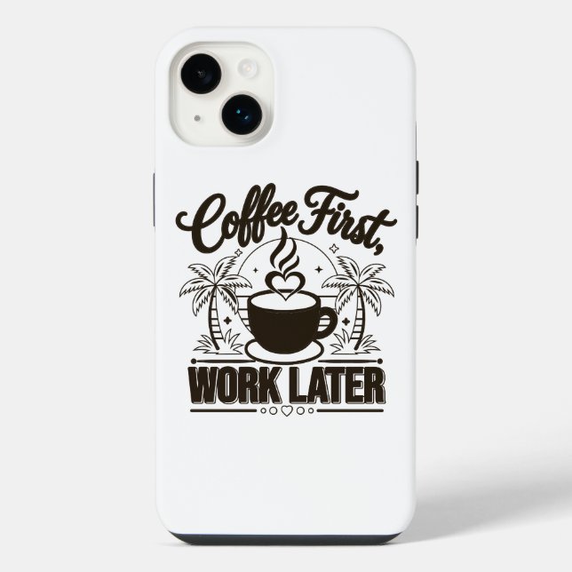 Coffee First Work Later. Powered by Caffeine Vibes Iphone Case (Back)