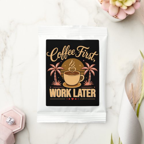 Coffee First Work Later. Powered by Caffeine Vibes Lemonade Drink Mix