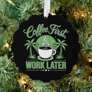 Coffee First Work Later. Powered by Caffeine Vibes Ornament Card