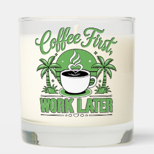 Coffee First Work Later. Powered by Caffeine Vibes Scented Candle