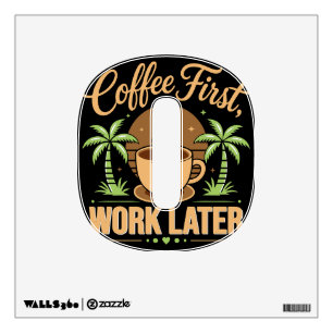 Coffee First Work Later. Powered by Caffeine Vibes Wall Decal